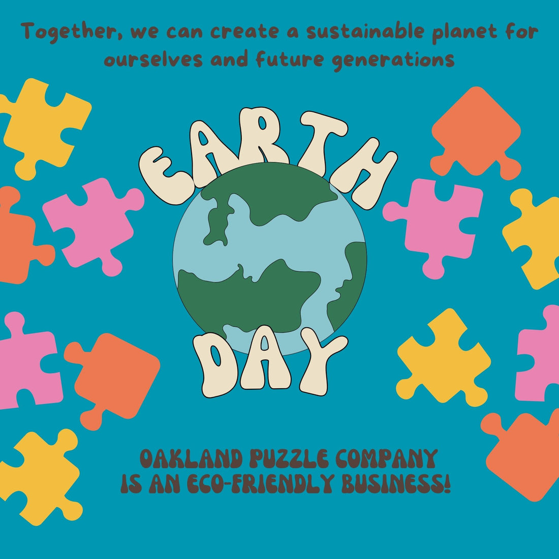 An image of the earth surrounded by puzzle pieces with the words, "Together we can create a sustainable future for ourselves and future generations. Oakland Puzzle Company is an eco-friendly business."