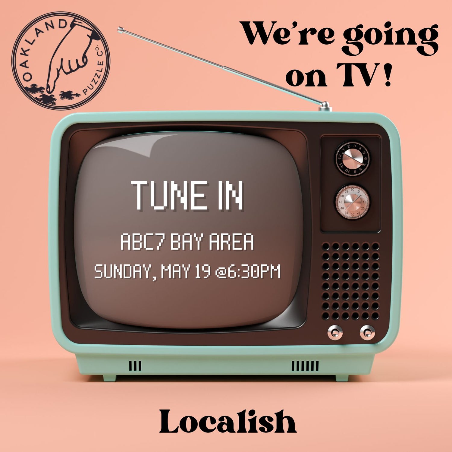Image is a peach background with the Oakland Puzzle Company logo in the top corner, "We're going on TV!" in the other top corner, and "Localish" across the bottom in stylish modern text. In the center is a vintage television with "TUNE IN, ABC7 BAY AREA, SUNDAY MAY 19 @6:30PM in a pixelated font